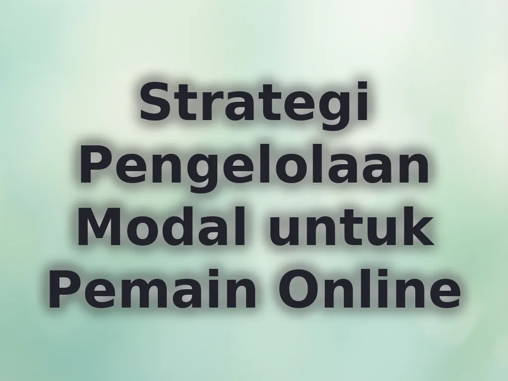 Strategi Pengelolaan Modal untuk Pemain Online
