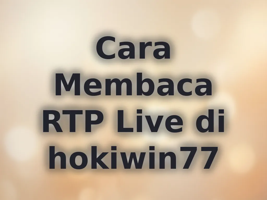 Cara Membaca RTP Live di hokiwin77
